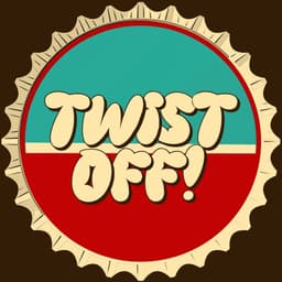 Twist Off!
