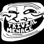 Trivial Menace